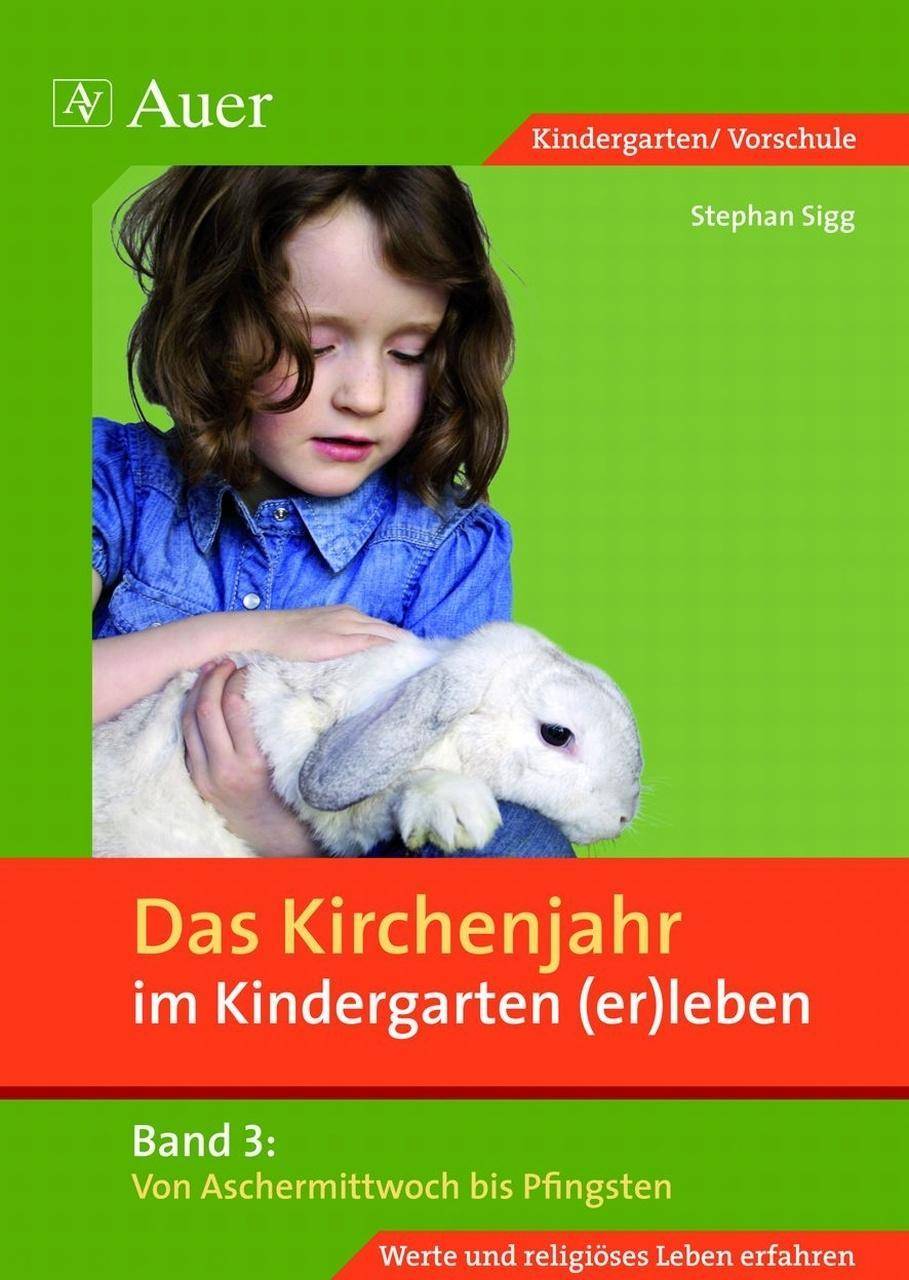 Das Kirchenjahr im Kindergarten (er)leben, Band 3 Von Aschermittwoch bis Pfingsten (Kindergarten)