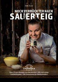 Noch verrückter nach Sauerteig Über 77 neue Rezepte zum Nachbacken: süße und salzige Gaumenfreuden - die Fortsetzung des Weltbestsellers