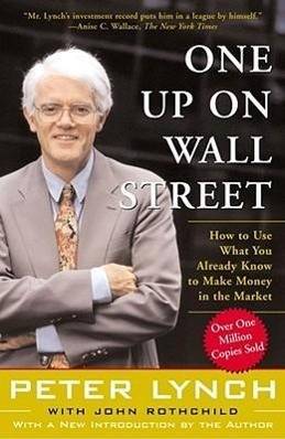 One Up on Wall Street How to Use What You Already Know to Make Money in the Market