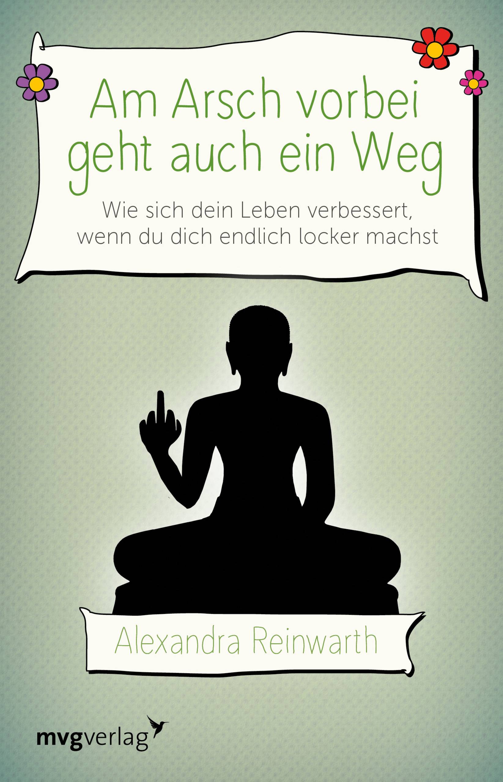 Am Arsch vorbei geht auch ein Weg Wie sich dein Leben verbessert, wenn du dich endlich locker machst