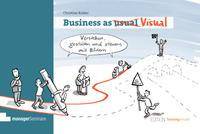 Business as Visual Verstehen, gestalten und steuern mit Bildern