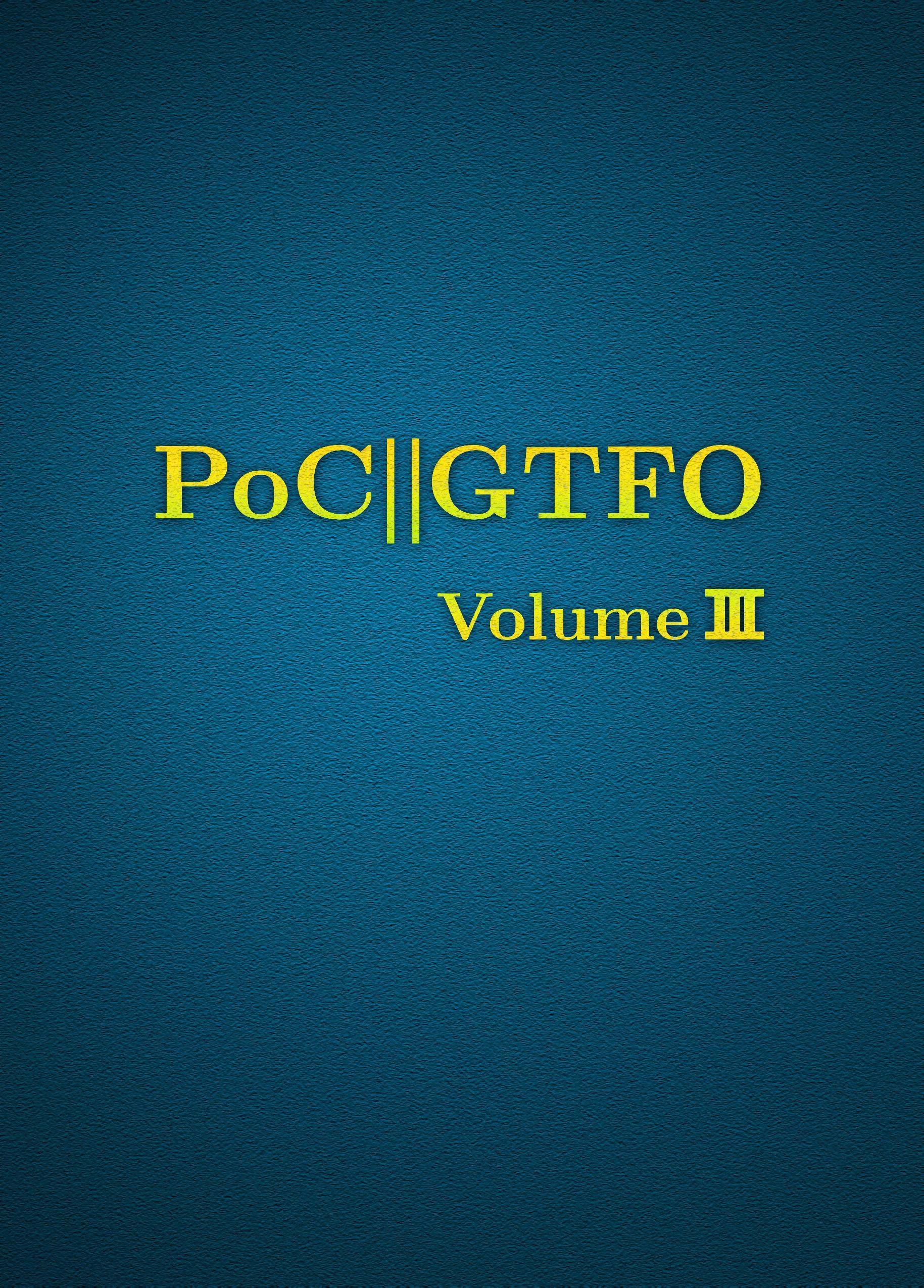 PoC or GTFO. Vol.3