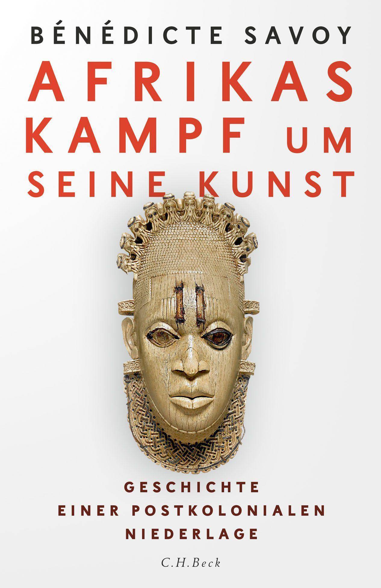 Afrikas Kampf um seine Kunst Geschichte einer postkolonialen Niederlage