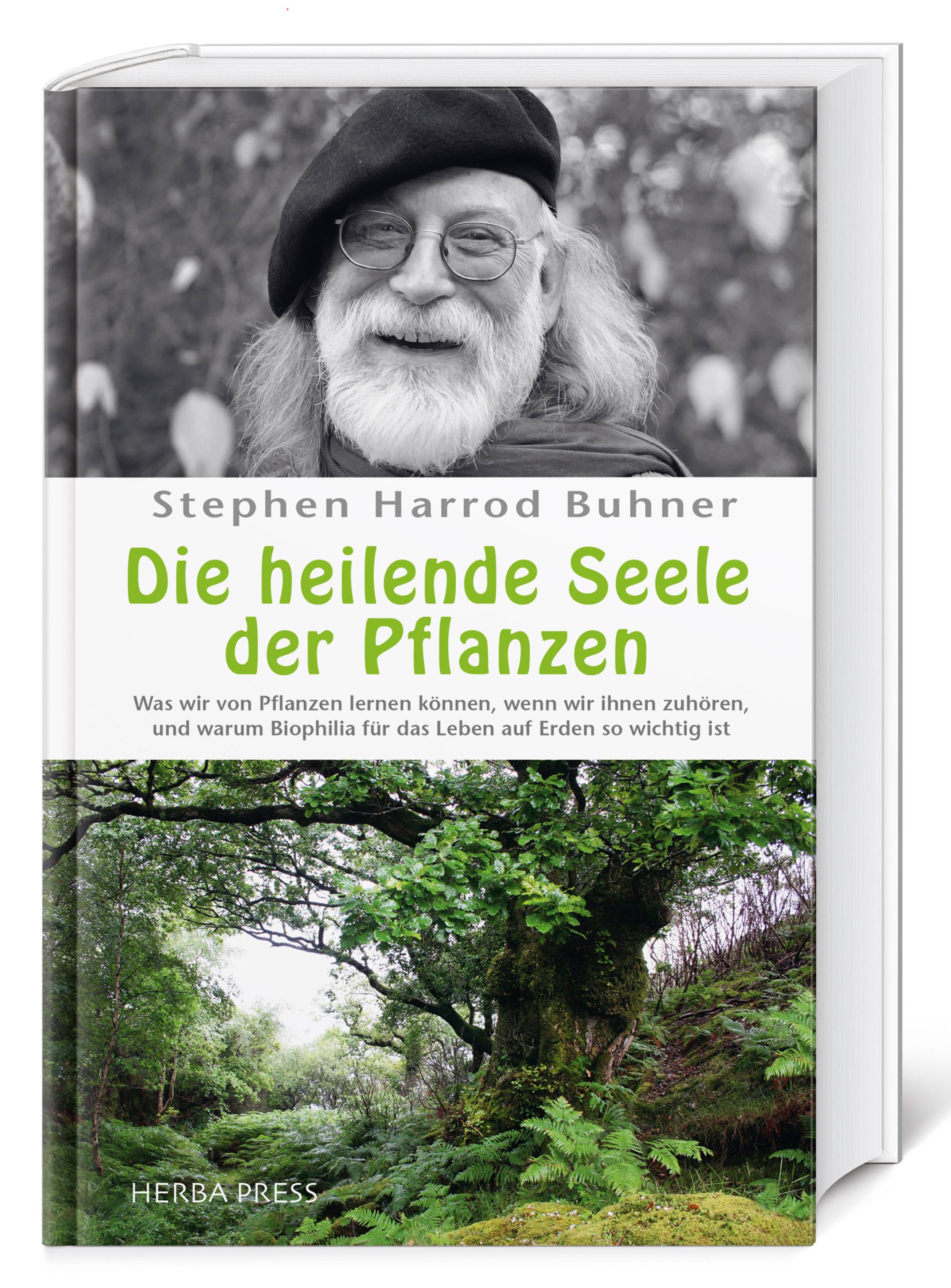 Die heilende Seele der Pflanzen Was wir von Pflanzen lernen können, wenn wir ihnen zuhören, und warum Biophilia für das Leben auf Erden so wichtig