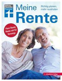 Meine Rente Richtig planen, mehr rausholen. Flexi-Rente, Rente mit 63, Vorsorge