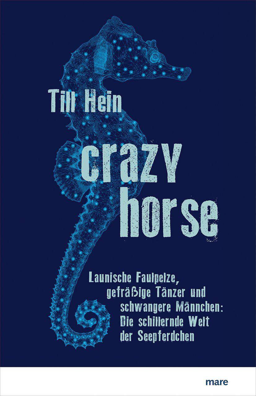 Crazy Horse Launische Faulpelze, gefräßige Tänzer und schwangere Männchen: Die schillernde Welt der Seepferdchen