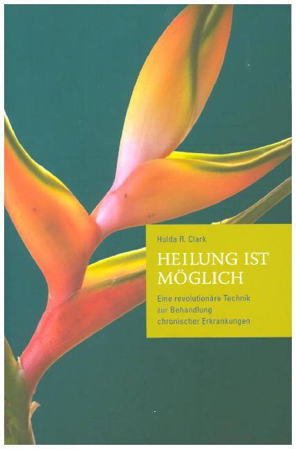 Heilung ist möglich Eine revolutionäre Technik zur Behandlung chronischer Erkrankungen