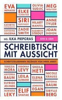 Schreibtisch mit Aussicht Schriftstellerinnen über ihr Schreiben