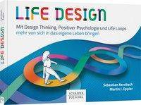 Life Design Mit Design Thinking, Positiver Psychologie und Life Loops mehr von sich in das eigene Leben bringen