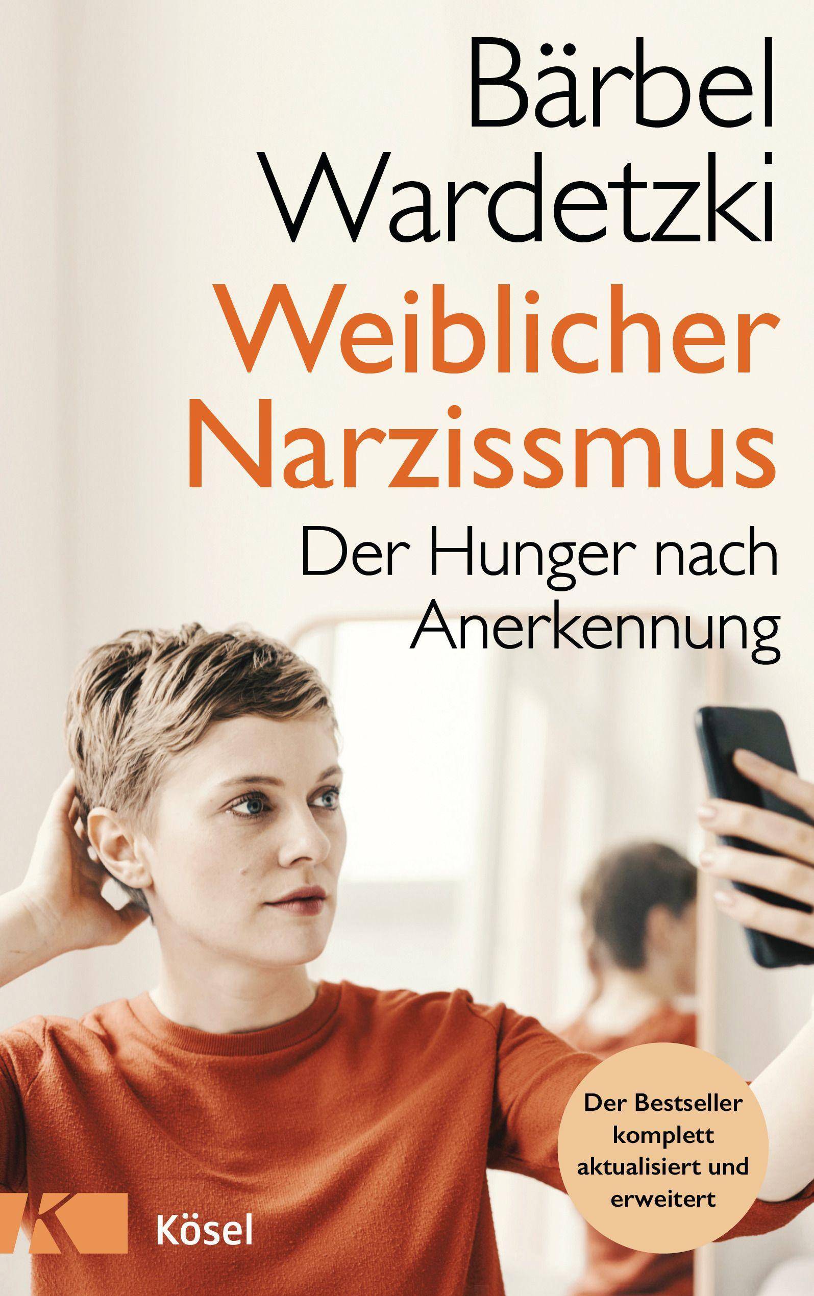Weiblicher Narzissmus Der Hunger nach Anerkennung. Der Bestseller komplett aktualisiert und erweitert