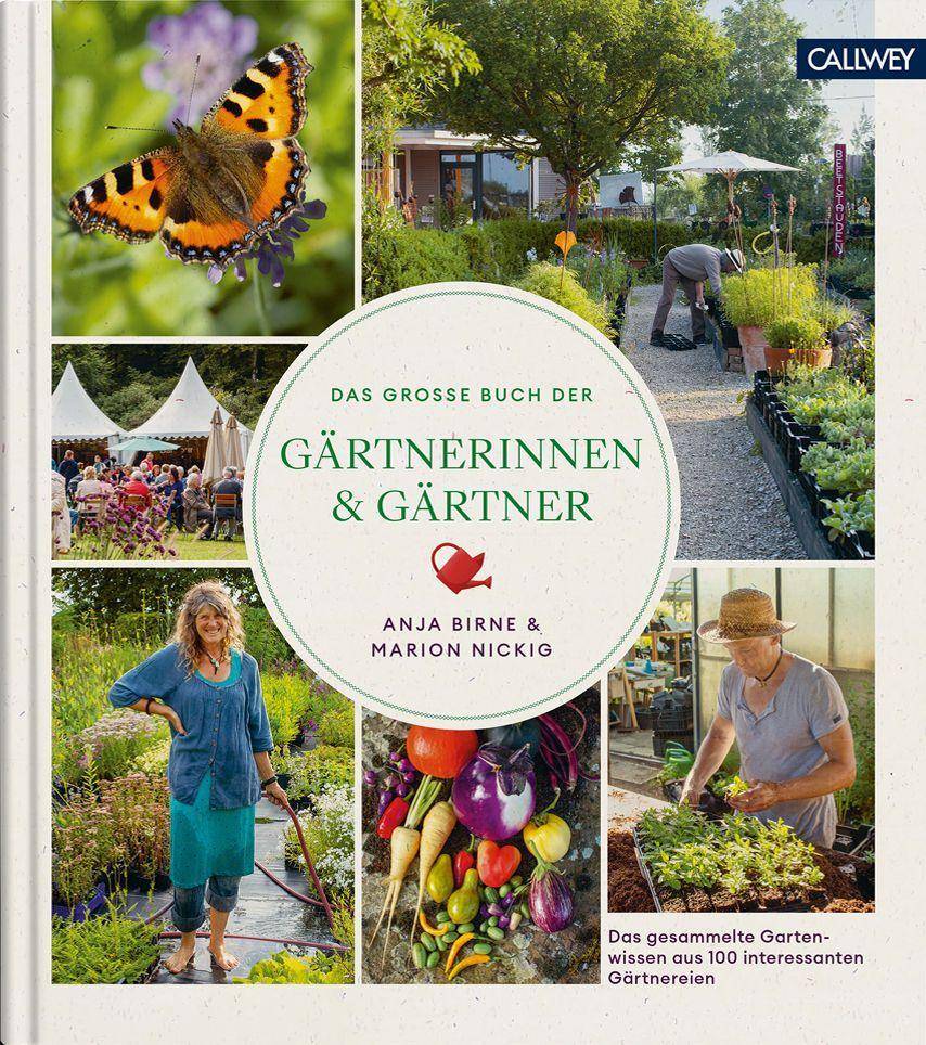 Das große Buch der Gärtnerinnen & Gärtner Das gesammelte Gartenwissen aus 100 interessanten Gärtnereien
