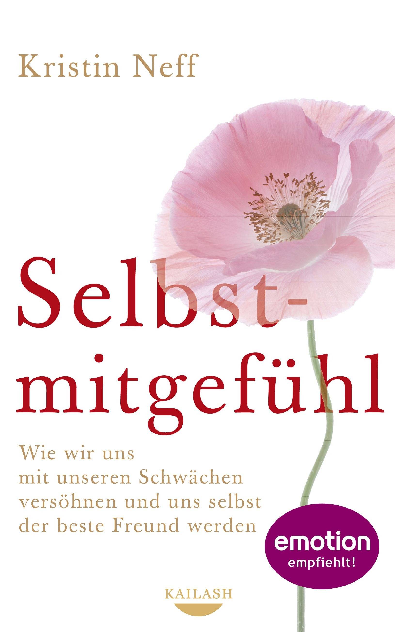 Selbstmitgefühl Wie wir uns mit unseren Schwächen versöhnen und uns selbst der beste Freund werden