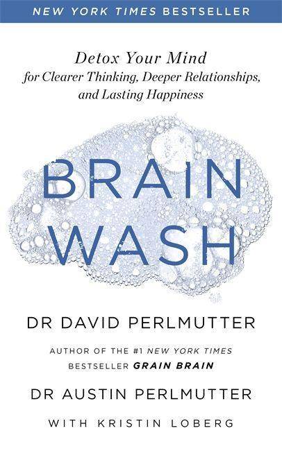 Brain Wash Detox Your Mind for Clearer Thinking, Deeper Relationships and Lasting Happiness