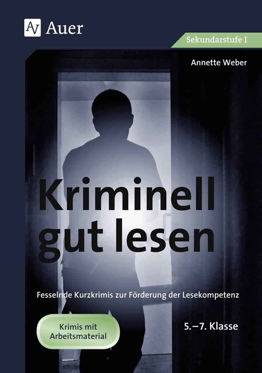 Kriminell gut lesen, Klasse 5-7 Fesselnde Kurzkrimis zur Förderung der Lesekompetenz
