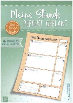 Meine Stunde perfekt geplant live - love - teach Ein A4-Abreißblock für den Schulalltag
