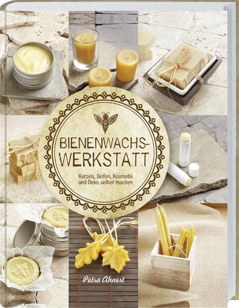 Bienenwachs Werkstatt Kerzen, Seifen, Kosmetik und Deko selber machen
