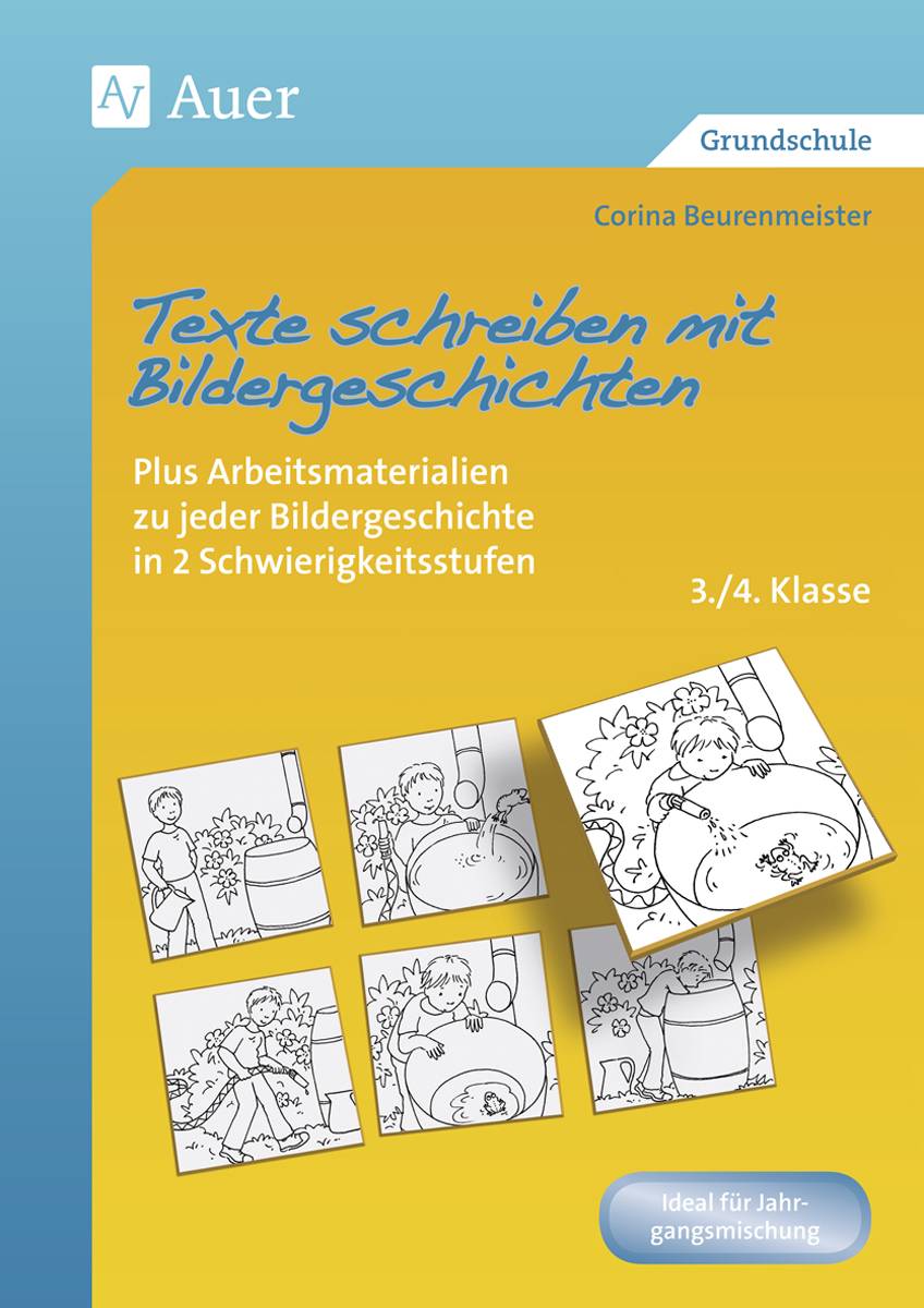 Texte schreiben mit Bildergeschichten 3./4. Klasse Plus Arbeitsmaterialien zu jeder Bildergeschichte in 2 Schwierigkeitsstufen