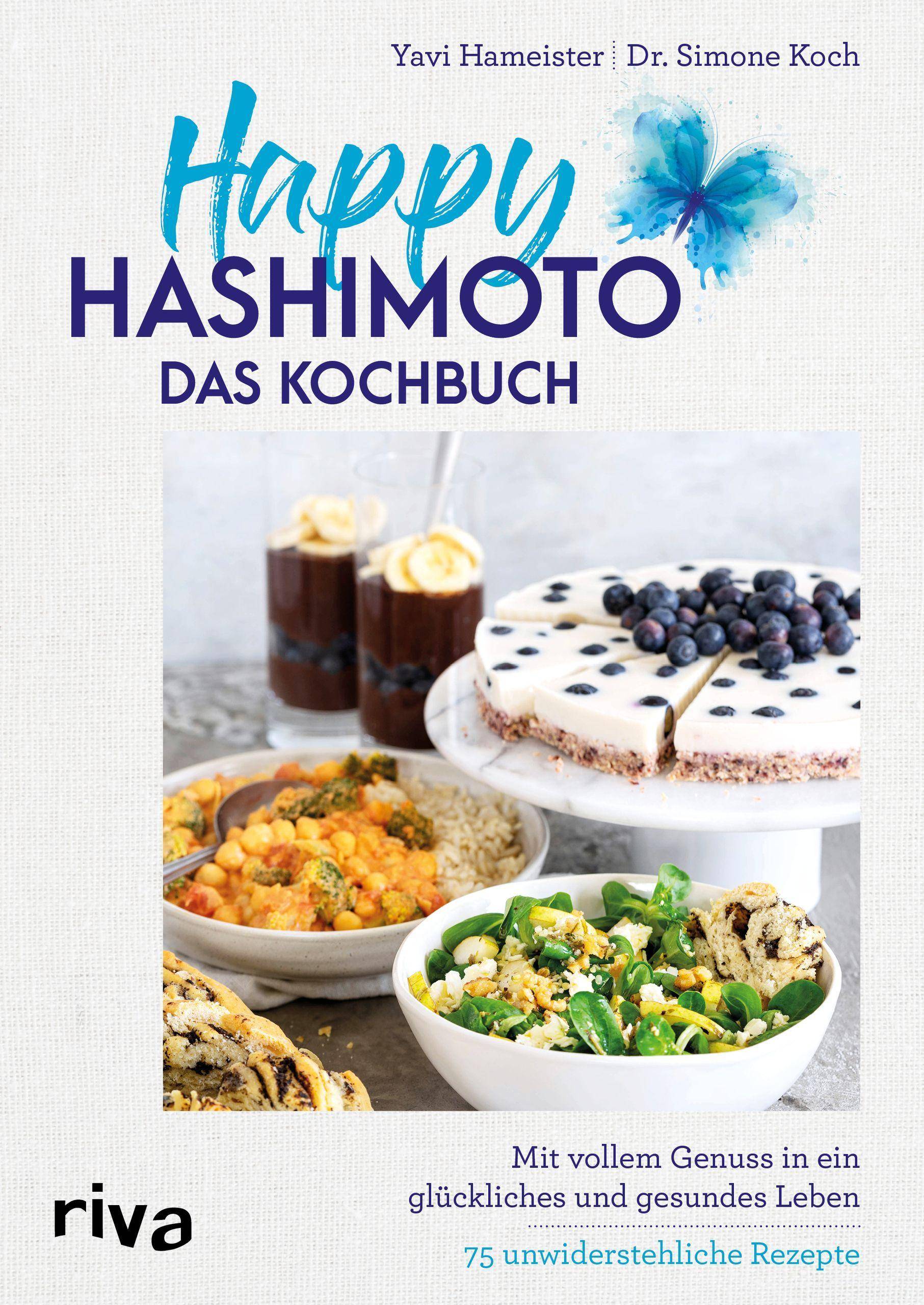Happy Hashimoto  Das Kochbuch Mit vollem Genuss in ein glückliches und gesundes Leben. 75 unwiderstehliche Rezepte