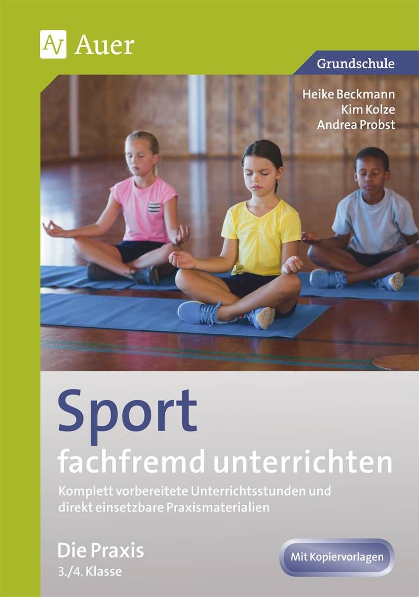 Sport fachfremd unterrichten - Die Praxis 3/4 Komplett vorbereitete Unterrichtsstunden und direkt einsetzbare Praxismaterialien (3. und 4. Klasse)