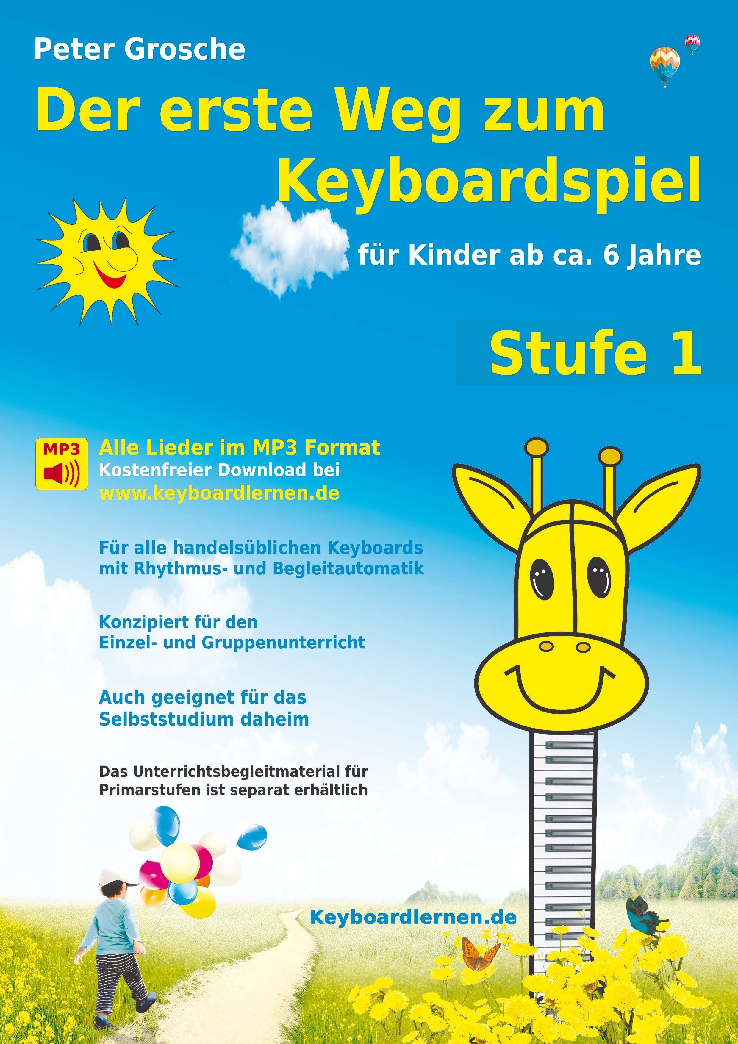 Der erste Weg zum Keyboardspiel. Stufe.1 Für Kinder ab ca. 6 Jahre - Keyboardlernen leicht gemacht - Erste Schritte in die Welt des Keyboardspielens