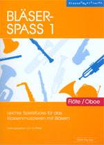 Bläser-Spass 1 - Flöte / Oboe Leichte Spielstücke für das Klassenmusizieren mit Bläsern