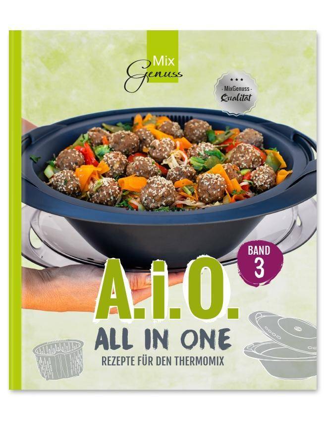 A. i. O. - ALL IN ONE. Bd.3 Rezepte für den Thermomix