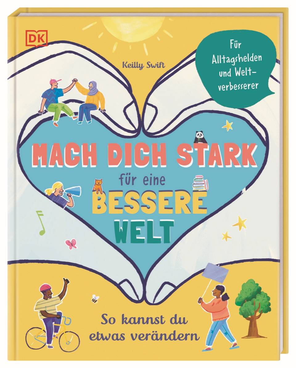 Mach dich stark für eine bessere Welt So kannst du etwas verändern. Für Alltagshelden und Weltverbesserer