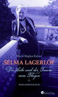 Selma Lagerlöf. Die Liebe und der Traum vom Fliegen Romanbiografie