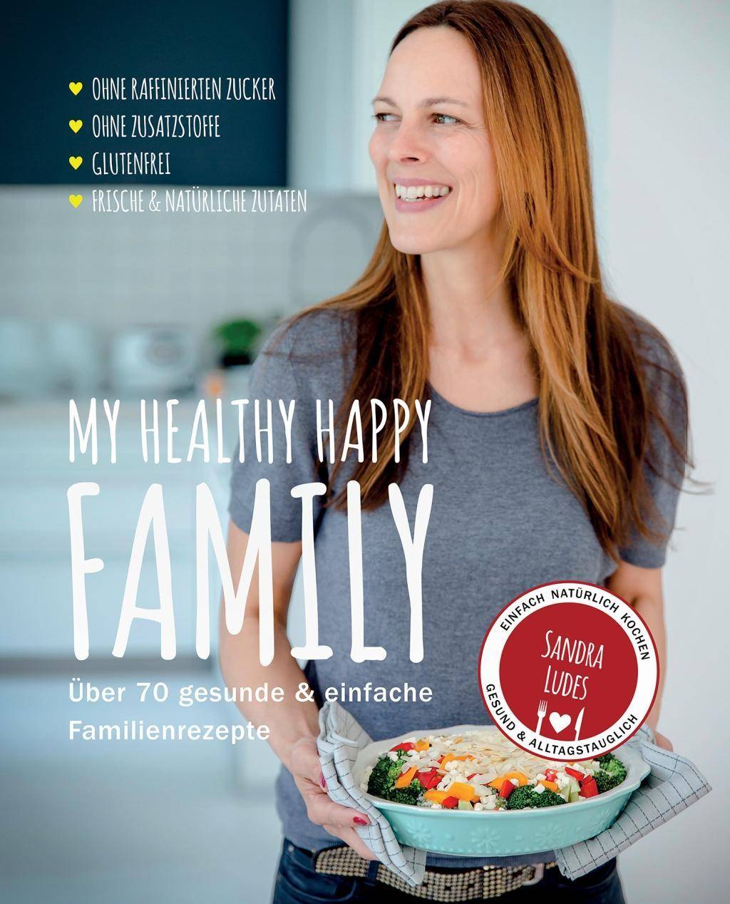 My healthy happy family Über 70 gesunde & einfache Familienrezepte