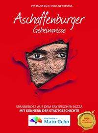 Aschaffenburger Geheimnisse Spannendes aus dem bayerischen Nizza. Mit Kennern der Stadtgeschichte.