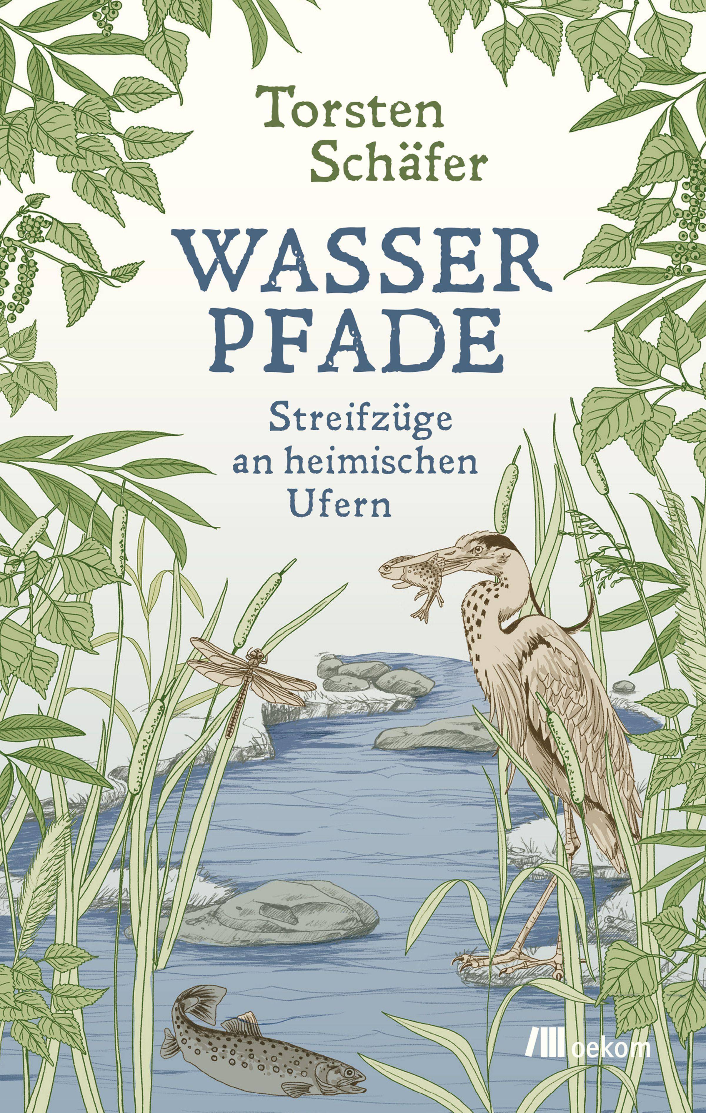 Wasserpfade Streifzüge an heimischen Ufern