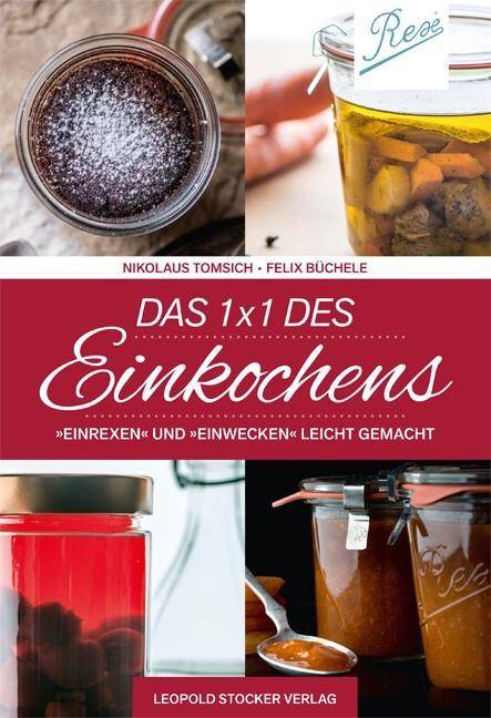 Das 1 x 1 des Einkochens Einrexen & Einwecken leicht gemacht