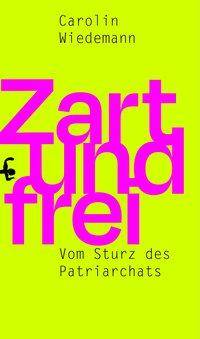 Zart und frei Vom Sturz des Patriarchats