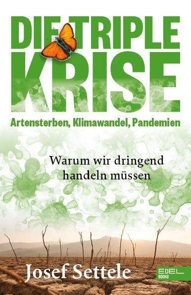 Die Triple-Krise Artensterben, Klimawandel, Pandemien. Warum wir dringend handeln müssen