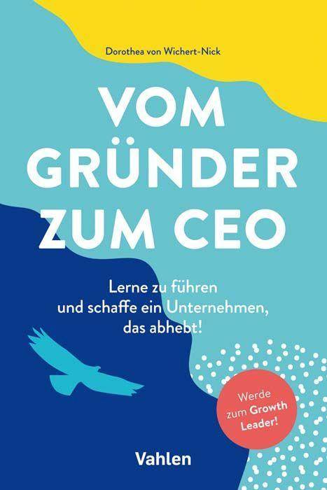 Vom Gründer zum CEO Lerne zu führen und schaffe ein Unternehmen, das abhebt!