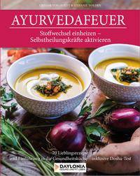 Ayurvedafeuer Stoffwechsel einheizen - Selbstheilungskräfte aktivieren. 70 Lieblingsrezepte und Einführung in die Gesundheitsküche - inklusive Dos