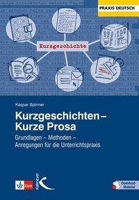Kurzgeschichten - Kurze Prosa Grundlagen - Methoden - Anregungen für den Unterricht. Mit Downloadmaterial
