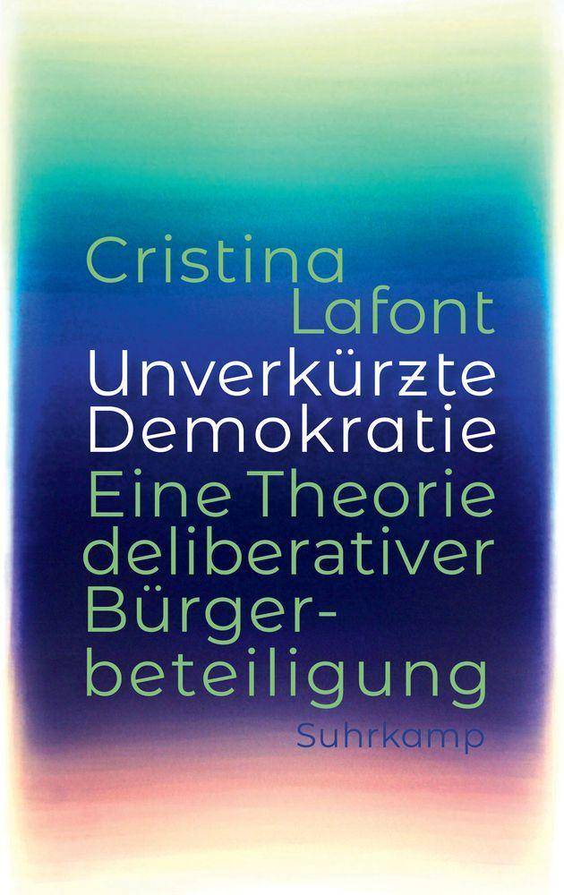 Unverkürzte Demokratie Eine Theorie deliberativer Bürgerbeteiligung