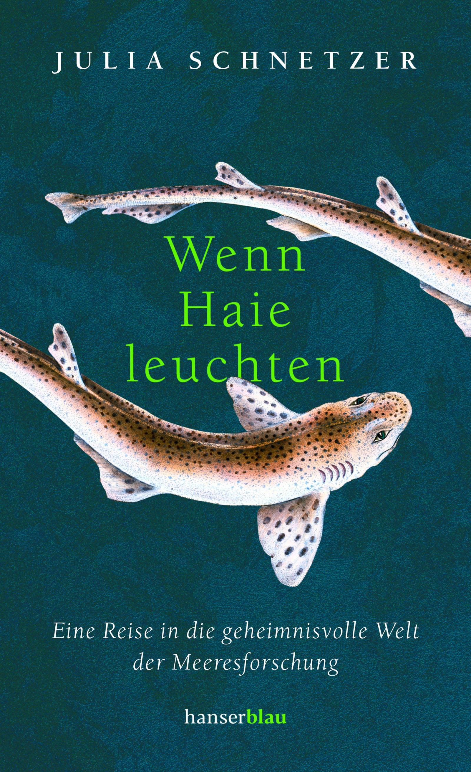 Wenn Haie leuchten Eine Reise in die geheimnisvolle Welt der Meeresforschung