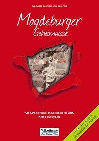 Magdeburger Geheimnisse 50 spannende Geschichten aus der Elbestadt. In Zusammenarbeit mit der Volksstimme