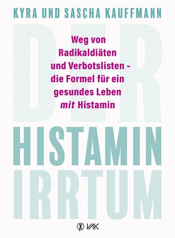 Der Histamin-Irrtum Weg von Radikaldiäten und Verbotslisten - die Formel für ein gesundes Leben MIT Histamin