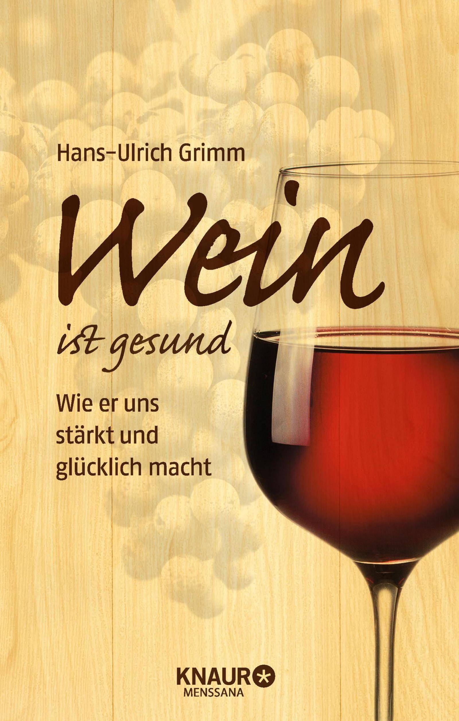 Wein ist gesund Wie er uns stärkt und glücklich macht