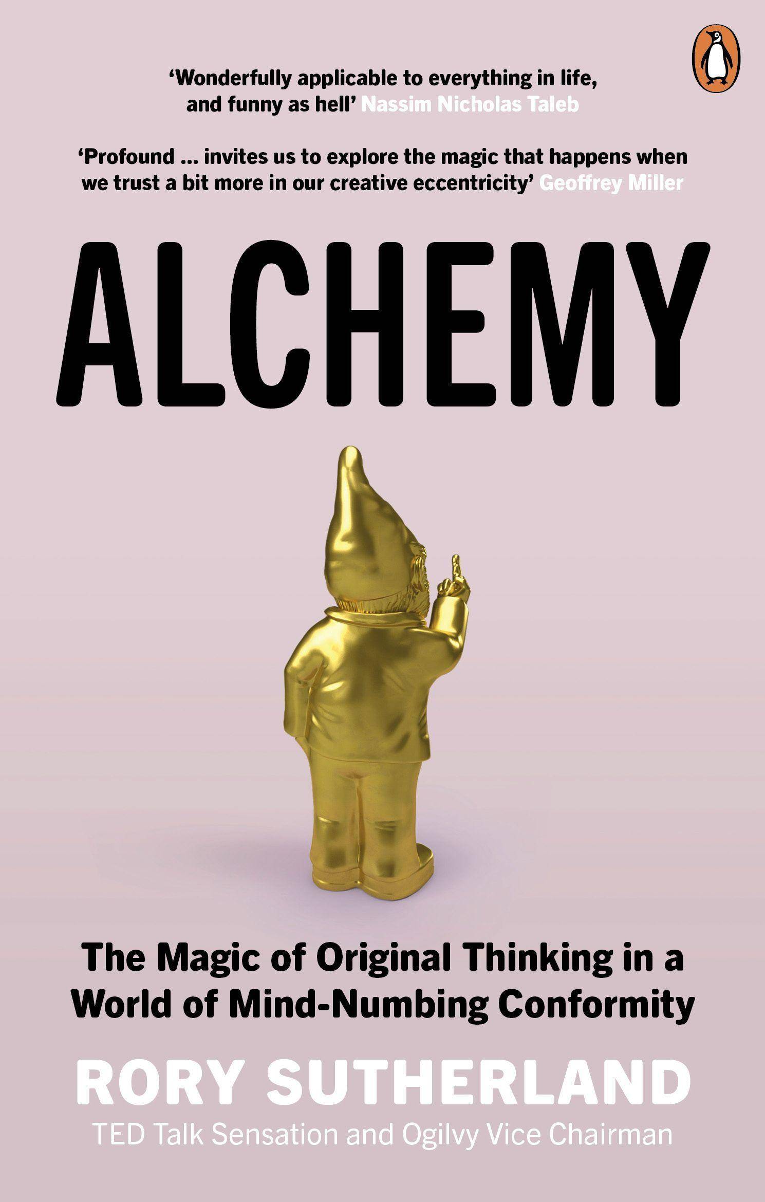 Alchemy The Magic of Original Thinking in a World of Mind-Numbing Conformity