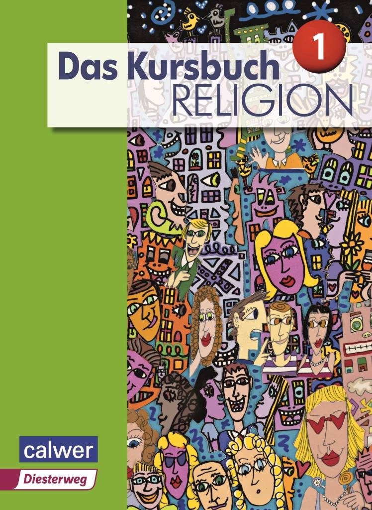5./6. Schuljahr, Schülerbuch Arbeitsbuch für den Religionsunterricht im 5./6. Schuljahr, Das Kursbuch Religion - Ausgabe 2015 1