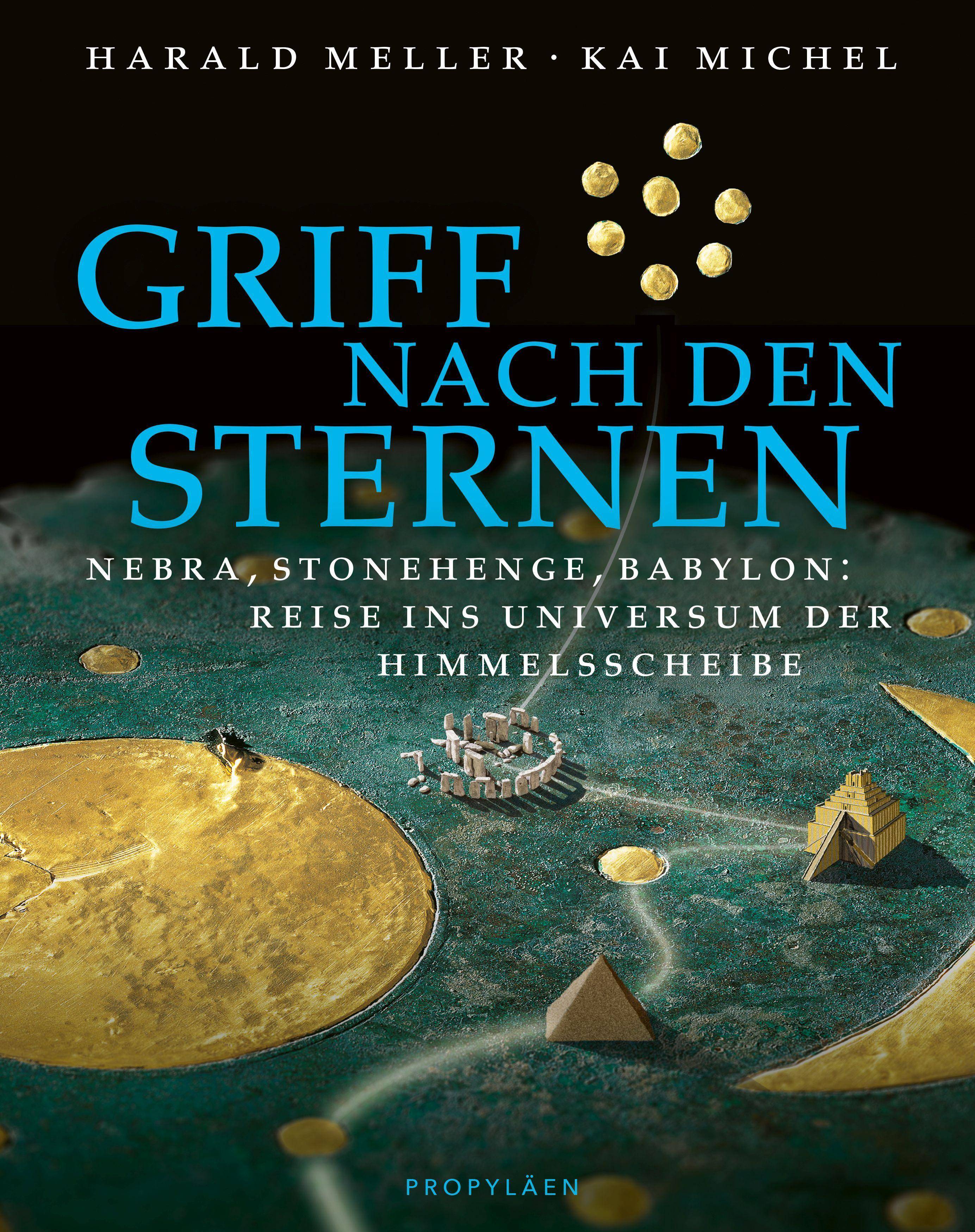 Griff nach den Sternen Nebra, Stonehenge, Babylon: Reise ins Universum der Himmelsscheibe