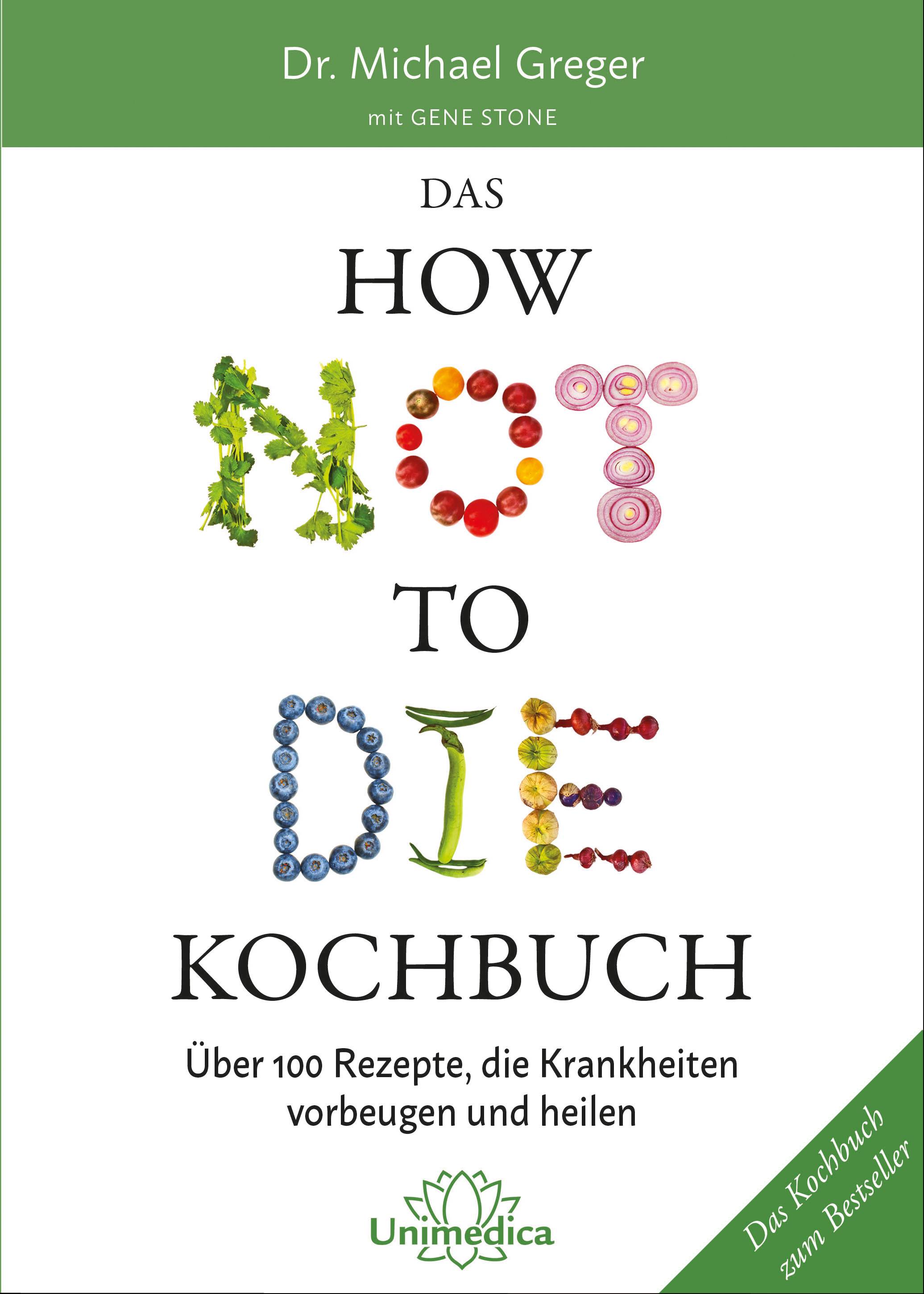 Das How Not to Die Kochbuch Über 100 Rezepte, die Krankheiten vorbeugen und heilen
