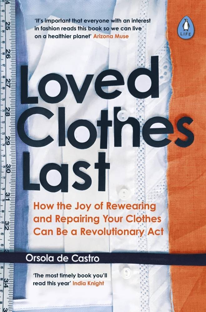 Loved Clothes Last How the Joy of Rewearing and Repairing Your Clothes Can Be a Revolutionary Act
