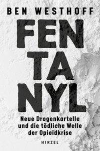 Fentanyl Neue Drogenkartelle und die tödliche Welle der Opioidkrise