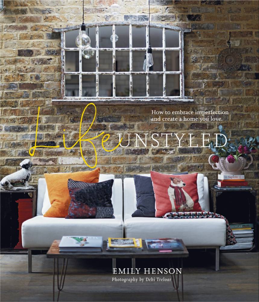 Life Unstyled How to embrace imperfection and create a home you love
