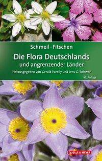 Schmeil-Fitschen - Die Flora Deutschlands und angrenzender Länder Ein Buch zum Bestimmen aller wildwachsenden und häufig kultivierten Gefäßpflanze